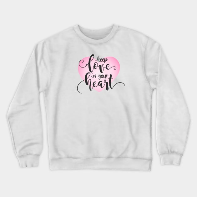 Keep Love in Your Heart Valentine Quote Calligraphy Crewneck Sweatshirt by Jasmine Anderson